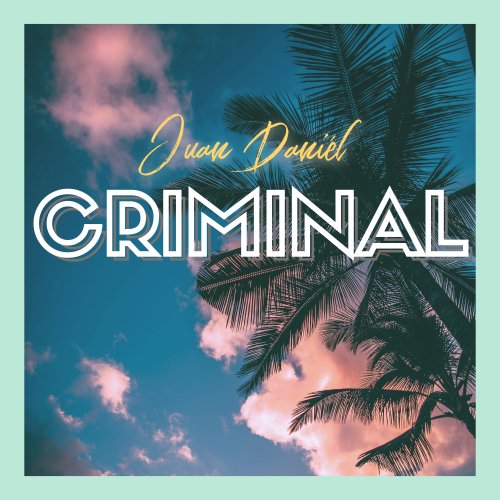 Criminal - Juan Daniél