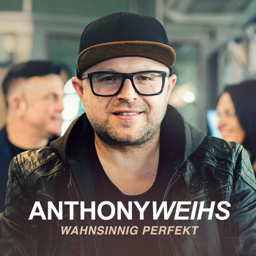 Wahnsinnig Perfekt - Anthony Weihs
