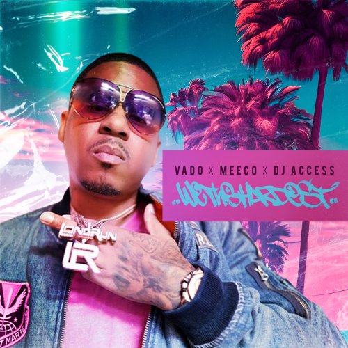 We The Hardest - Vado, Meeco & DJ Access