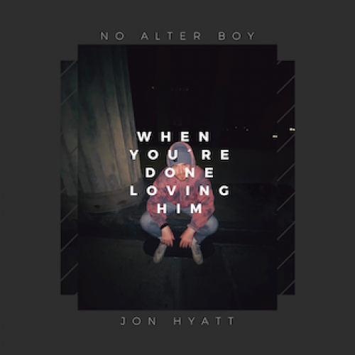 When You're Done Loving Him - Jon Hyatt & No Alter Boy